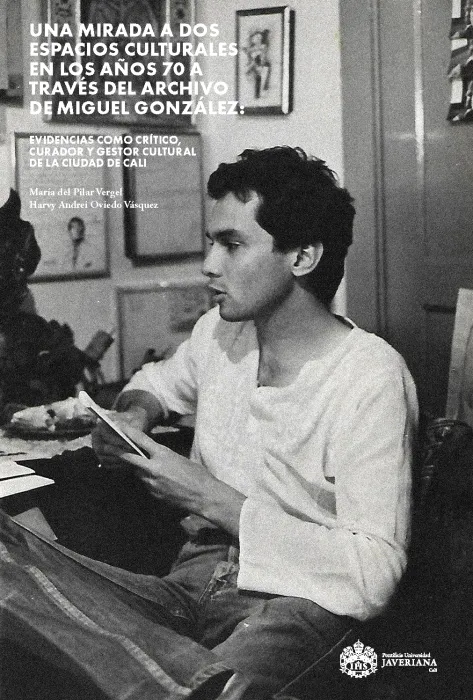 Una mirada a dos espacios culturales en los años 70 a través del archivo de Miguel González Una mirada a dos espacios culturales en los años 70 a través del archivo de Miguel González